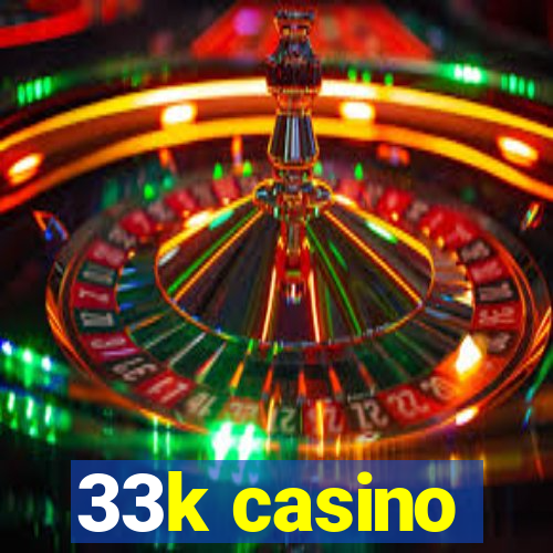 33k casino